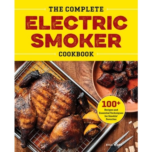 (영문도서) The Complete Electric Smoker Cookbook: 100+ Recipes and Essential Techniques for Smokin'' Favo... Hardcover, Rockridge Press, English, 9781638788034