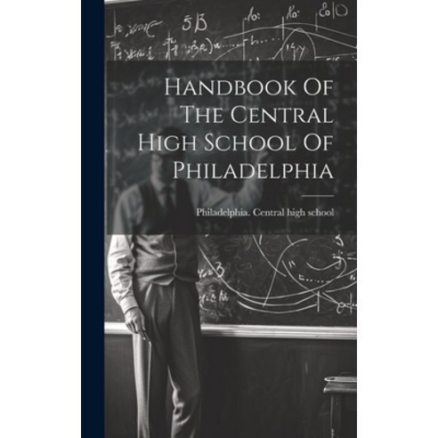 (영문도서) Handbook Of The Central High School Of Philadelphia Hardcover, Legare Street Press, English, 9781020433917