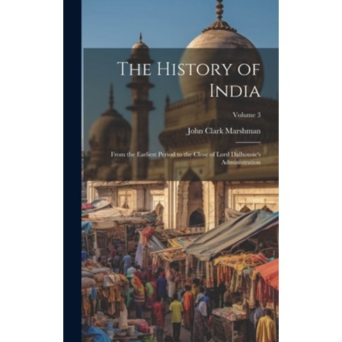 (영문도서) The History of India: From the Earliest Period to the Close of Lord Dalhousie''s Administratio... Hardcover, Legare Street Press, English, 9781020333972