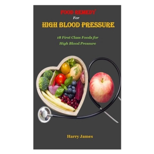 (영문도서) Food Remedy for High Blood Pressure: 18 First Class Foods for High Blood Pressure Paperback, Independently Published, English, 9798865634850