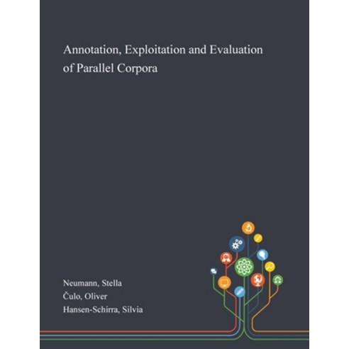 Annotation Exploitation and Evaluation of Parallel Corpora Paperback, Saint Philip Street Press, English, 9781013289743