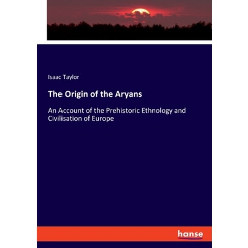 The Origin of the Aryans: An Account of the Prehistoric Ethnology and Civilisation of Europe Paperback, Hansebooks, English, 9783348036269