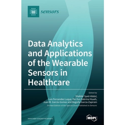 Data Analytics and Applications of the Wearable Sensors in Healthcare Hardcover, Mdpi AG