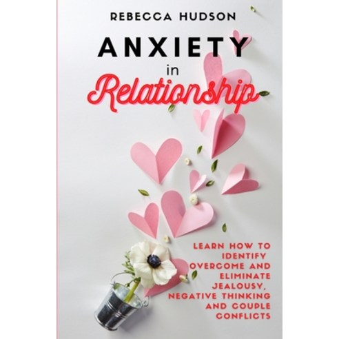 Anxiety In Relationship: Learn How to Identify overcome and eliminate Jealousy Negative thinking a... Paperback, Andromeda Publishing Ltd, English, 9781914128042