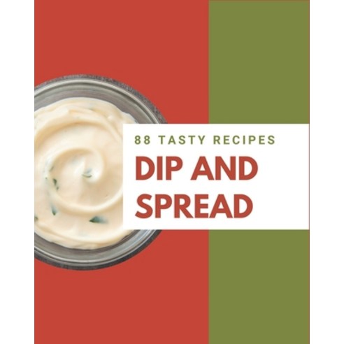 88 Tasty Dip and Spread Recipes: More Than a Dip and Spread Cookbook Paperback, Independently Published, English, 9798567538944