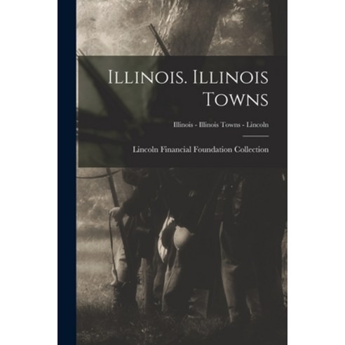 (영문도서) Illinois. Illinois Towns; Illinois - Illinois Towns - Lincoln Paperback, Legare Street Press, English, 9781013751844