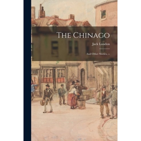 (영문도서) The Chinago: and Other Stories. -- Paperback, Legare Street Press, English, 9781014895233