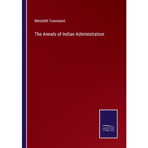 (영문도서) The Annals of Indian Administration Paperback, Salzwasser-Verlag, English, 9783375134525