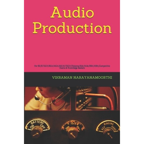 (영문도서) Audio Production: For BE/B.TECH/BCA/MCA/ME/M.TECH/Diploma/B.Sc/M.Sc/BBA/MBA/Competitive Exams... Paperback, Independently Published, English, 9798543176481