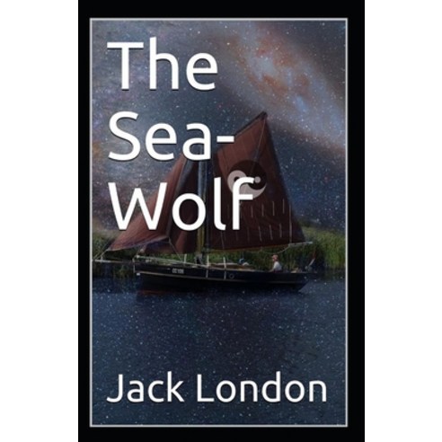 The Sea Wolf: Jack London (Classics Literature Action & Adventure) [Annotated] Paperback, Independently Published, English, 9798733841373