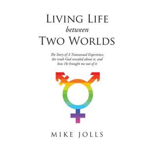 (영문도서) Living Life Between Two Worlds: The Story of A Transsexual Experience the truth God revealed... Paperback, Christian Faith, English, 9781644586174