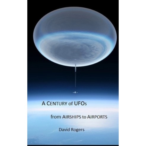 A Century of UFOs: From Airships to Airports Paperback, Independently Published