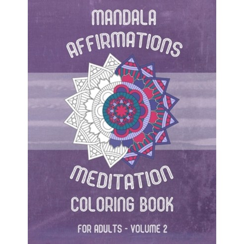 Mandala Affirmations Meditation Coloring Book for Adults - Volume 2: 50 Mandalas and Affirmations --... Paperback, Independently Published, English, 9798585129827