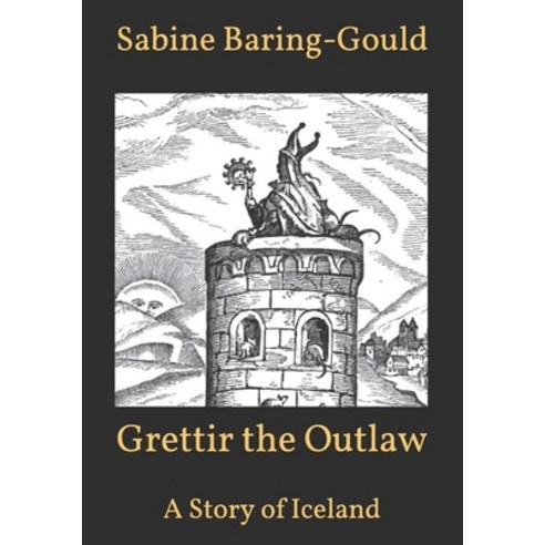 Grettir the Outlaw: A Story of Iceland Paperback, Independently Published, English, 9798700250634