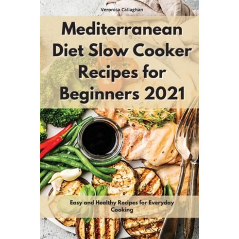Mediterranean Diet Slow Cooker Recipes: Easy and Healthy Recipes for Everyday Cooking Paperback, Veronica Callaghan, English, 9781802086324