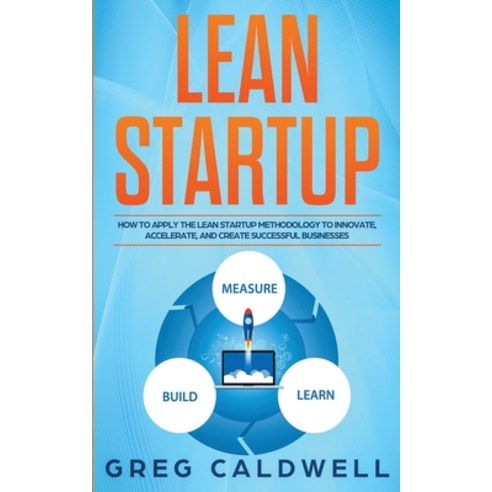 Lean Startup: How to Apply the Lean Startup Methodology to Innovate Accelerate and Create Successf... Paperback, SD Publishing LLC