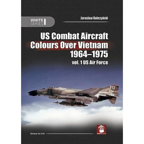 US Combat Aircraft Colours Over Vietnam 1964-1975 Vol. 1: US Air Force Hardcover, MMP