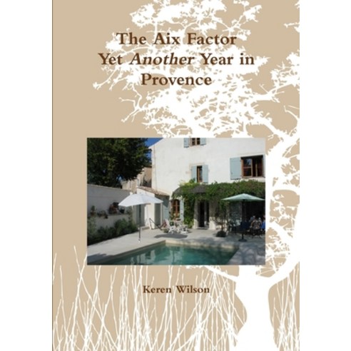 The Aix Factor - Yet Another Year in Provence. Paperback, Lulu.com