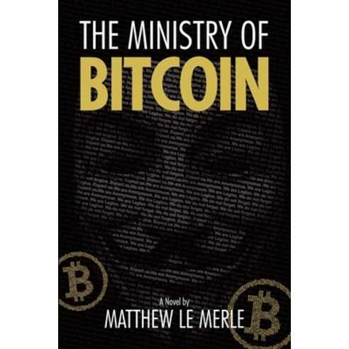 The Ministry of Bitcoin: The Story of Who Really Created Bitcoin and What Went Wrong (The Bitcoin Ch... Paperback, Fifth Era LLC