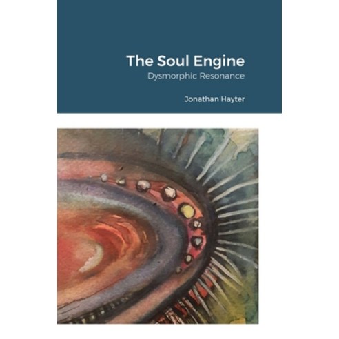 (영문도서) The Soul Engine: Dysmorphic Resonance Hardcover, Lulu.com, English, 9781446650776