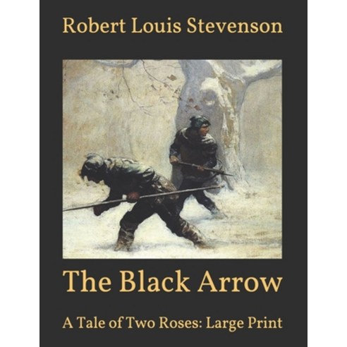 The Black Arrow: A Tale of Two Roses: Large Print Paperback, Independently Published, English, 9798591757618