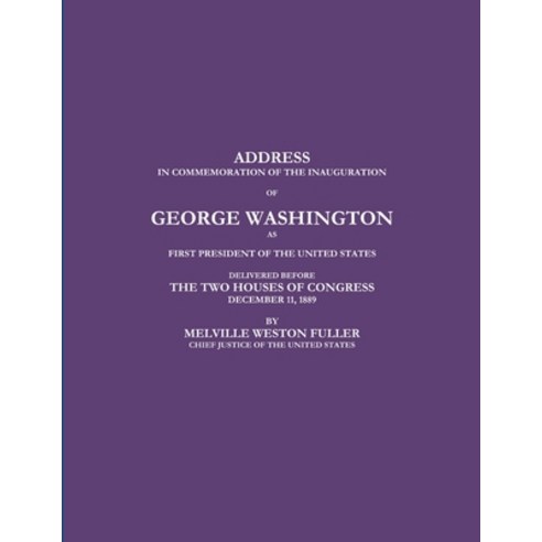 (영문도서) Address in Commemoration of the Inauguration of George Washington as First President of the U... Paperback, Lulu.com, English, 9781387941193