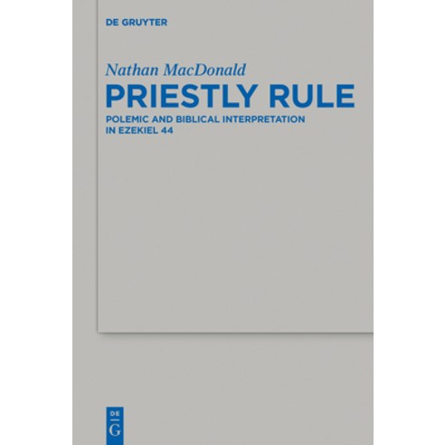 (영문도서) Priestly Rule: Polemic and Biblical Interpretation in Ezekiel 44 Hardcover, de Gruyter, English, 9783110410037