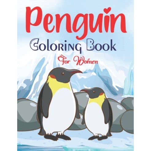 Penguin Coloring Book For Women: An Adults Coloring Book with Penguin Designs for Relieving Stress &... Paperback, Independently Published, English, 9798564922562