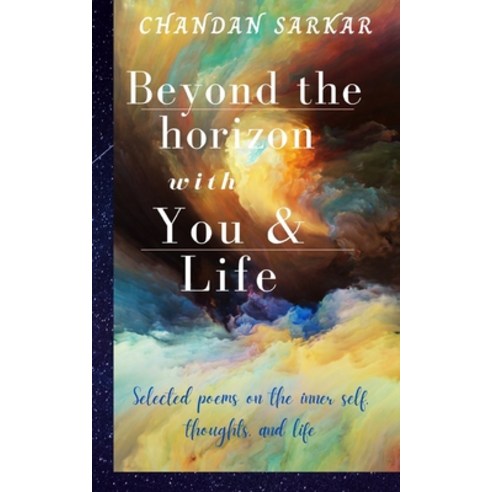 Beyond the horizon with You & Life: Selected poems on the inner self thoughts and life Paperback, Independently Published, English, 9798718901450