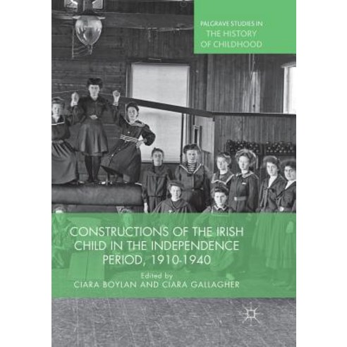(영문도서) Constructions of the Irish Child in the Independence Period 1910-1940 Paperback, Palgrave MacMillan, English, 9783030065256