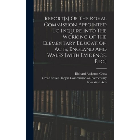 (영문도서) Report[s] Of The Royal Commission Appointed To Inquire Into The Working Of The Elementary Edu... Hardcover, Legare Street Press, English, 9781016083867
