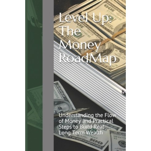 (영문도서) Level Up: The Money RoadMap: Understanding the Flow of Money and Practical Steps to Build Rea... Paperback, Independently Published, English, 9798613511891