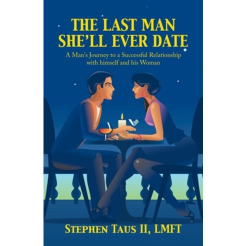 (영문도서) The Last Man She''Ll Ever Date: A Man''s Journey to a Successful Relationship with Himself and ... Paperback, Balboa Press, English, 9781982275037
