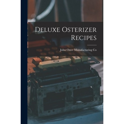 (영문도서) Deluxe Osterizer Recipes Paperback, Hassell Street Press, English, 9781014829528