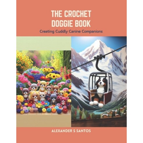 (영문도서) The Crochet Doggie Book: Creating Cuddly Canine Companions Paperback, Independently Published, English, 9798875868696