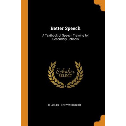 (영문도서) Better Speech: A Textbook of Speech Training for Secondary Schools Paperback, Franklin Classics, English, 9780342245222