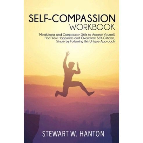 Self-Compassion Workbook: Mindfulness and Compassion Skills to Accept Yourself Find Your Happiness ... Paperback, Independently Published, English, 9798557204989