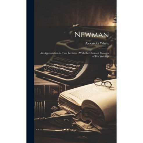(영문도서) Newman: An Appreciation in Two Lectures: With the Choicest Passages of His Writings Hardcover, Legare Street Press, English, 9781019492222