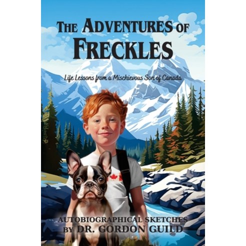 (영문도서) The Adventures of Freckles: Life Lessons from a Mischievous Son of Canada Paperback, Teach Services, Inc., English, 9781479617296