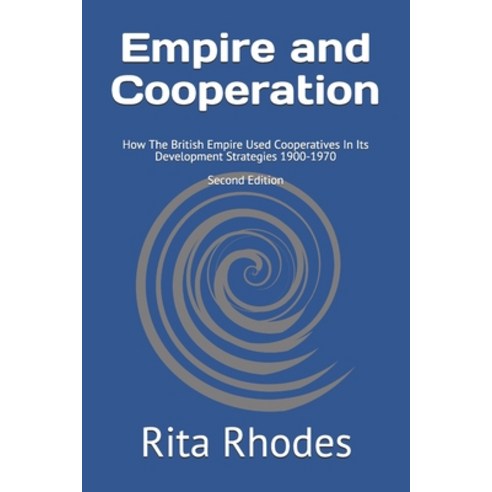 Empire and Cooperation - Second Edition: How The British Empire Used Cooperatives In Its Development... Paperback, Independently Published, English, 9798720951900