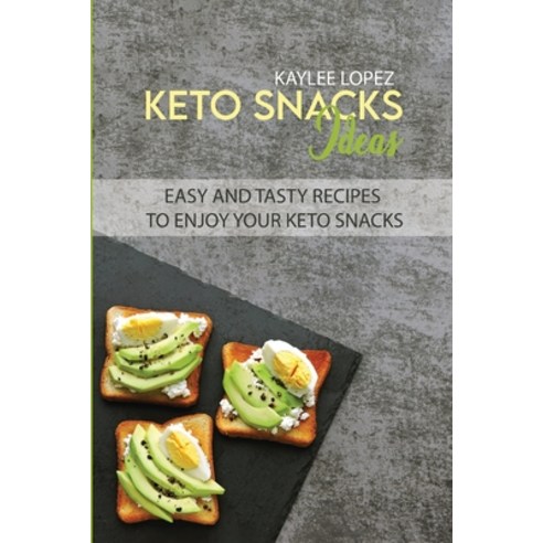 Keto Snacks Ideas: Easy And Tasty Recipes To Enjoy Your Keto Snacks Paperback, Kaylee Lopez, English, 9781802144338