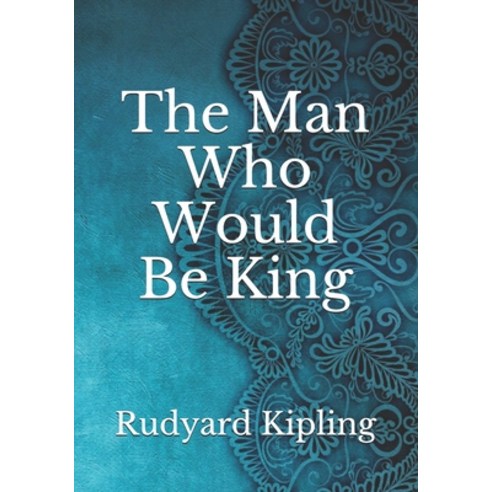 The Man Who Would Be King Paperback, Independently Published, English, 9798739599568