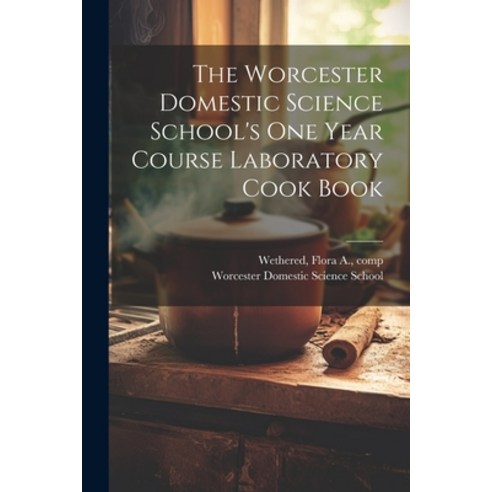 (영문도서) The Worcester Domestic Science School''s One Year Course Laboratory Cook Book Paperback, Legare Street Press, English, 9781022443266