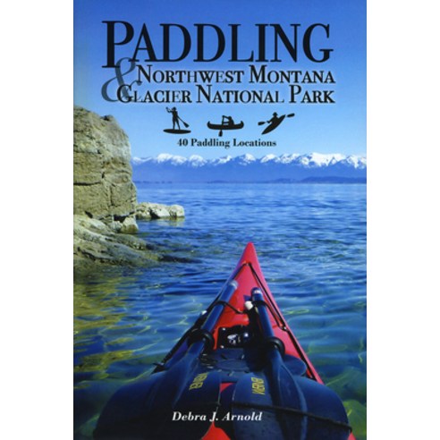 (영문도서) Paddling Northwest Montana & Glacier National Park: 40 Paddling Locations Paperback, Sweetgrass Books, English, 9781532309809