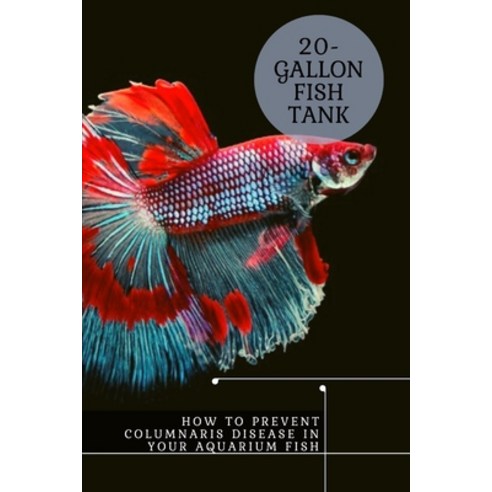 (영문도서) How t&#1086; Prevent Columnaris Disease &#1110;n Your Aquarium Fish: 20-Gallon Fish Tank Paperback, Independently Published, English, 9798453385973
