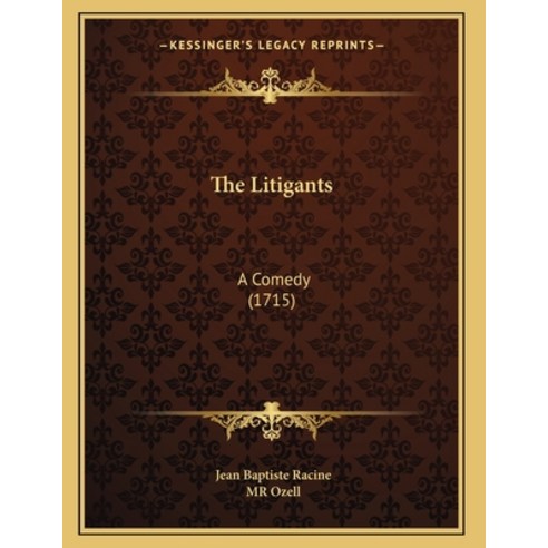 The Litigants: A Comedy (1715) Paperback, Kessinger Publishing, English, 9781165579358