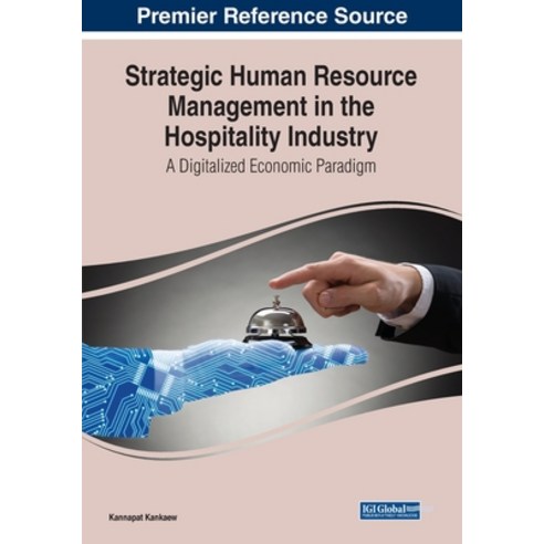 (영문도서) Strategic Human Resource Management in the Hospitality Industry: A Digitalized Economic Paradigm Paperback, IGI Global, English, 9781668474952