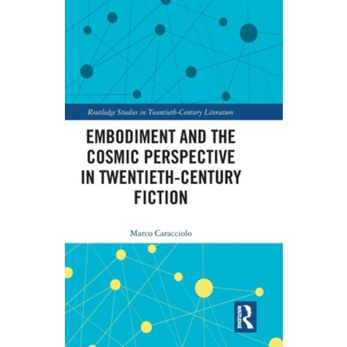 Embodiment and the Cosmic Perspective in Twentieth-Century Fiction Hardcover, Routledge, English, 9780367517205