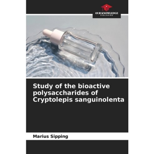 (영문도서) Study of the bioactive polysaccharides of Cryptolepis sanguinolenta Paperback, Our Knowledge Publishing, English, 9786206217022