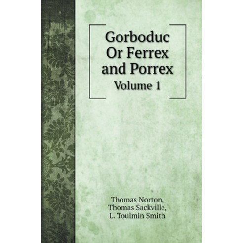 (영문도서) Gorboduc Or Ferrex and Porrex: Volume 1 Hardcover, Book on Demand Ltd., English, 9785519721363